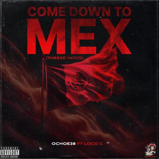 Come Down To Mex (Theeze Vatoz)