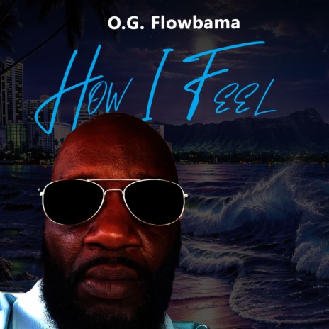 How I Feel (feat. OG Flowbama) | Boomplay Music