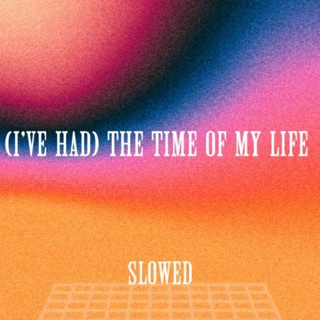 (I've Had) The Time Of My Life - Slowed ft. Xanndyr & The Infield Boys | Boomplay Music