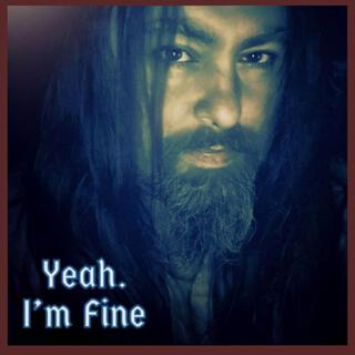 Yeah. I'm Fine lyrics | Boomplay Music