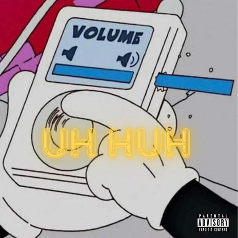 Un Huh | Boomplay Music