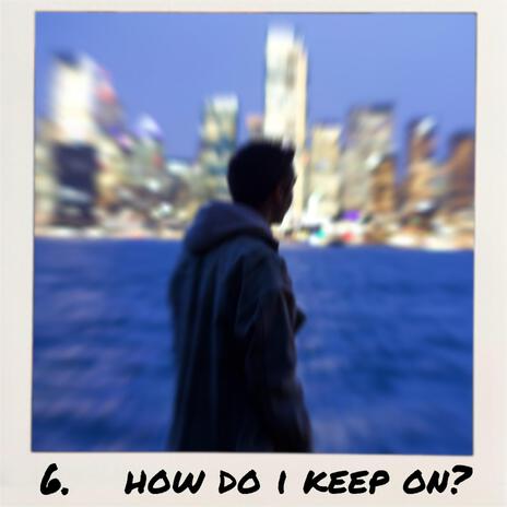 How Do I Keep On? | Boomplay Music