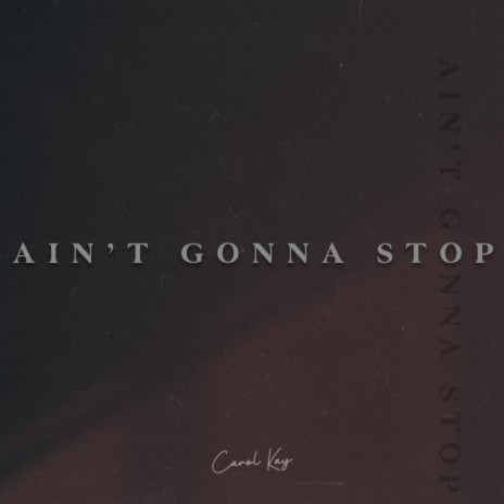 Ain't Gonna Stop | Boomplay Music