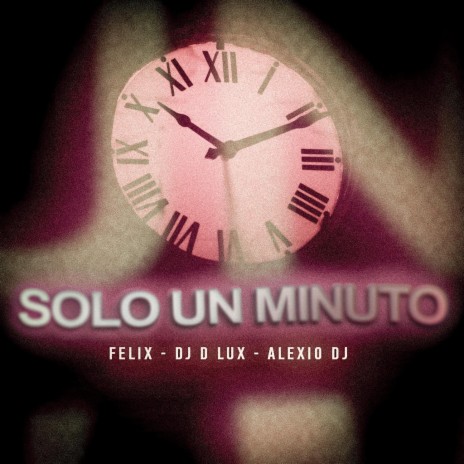 Solo Un Minuto ft. DJ D Lux & Alexio DJ | Boomplay Music