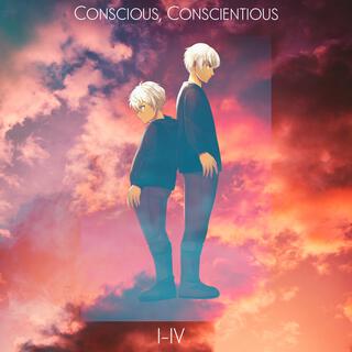 Conscious, Conscientious I-IV