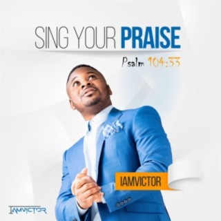 Sing Your Praise lyrics | Boomplay Music