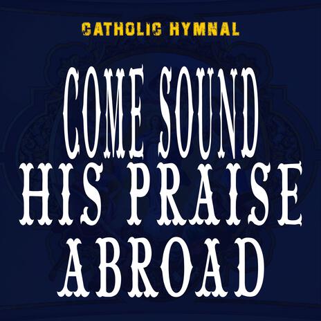 COME SOUND HIS PRAISE ABROAD | Boomplay Music