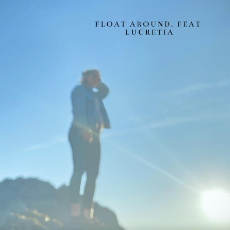 Float Around. ft. Lucretia | Boomplay Music