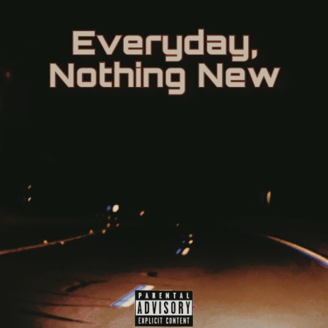 Everyday, Nothing New | Boomplay Music