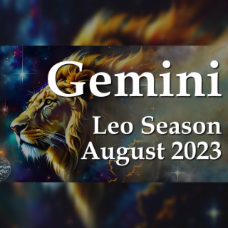 Gemini - Leo Season August 2023