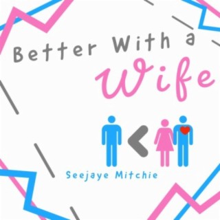 Better with a Wife