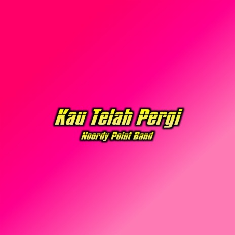 Kau Telah Pergi | Boomplay Music