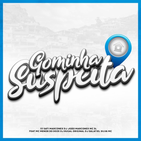 Gominha Suspeita (feat. MC MENOR DO DOZE, Silva Mc, DJ Salatiel & DJ Rugal Original) | Boomplay Music