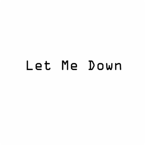 Let Me Down | Boomplay Music