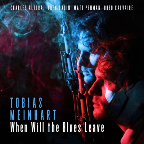 When Will the Blues Leave ft. Charles Altura, Eden Ladin, Matt Penman & Obed Calvaire | Boomplay Music