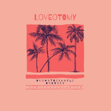 Loveotomy ft. The Sample Doctors | Boomplay Music