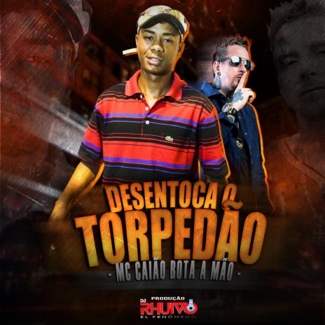 Desentoca o Torpedão ft. Mc Caião Bota a Mão | Boomplay Music