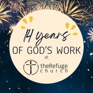 Jul. 23rd, 2023 | 14 yrs. of God’s work at theRefuge Church