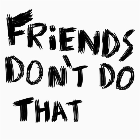 Friends don't do that | Boomplay Music