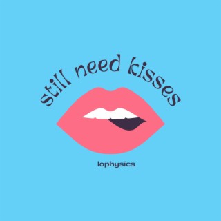 Still Need Kisses