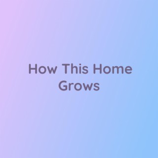 How This Home Grows