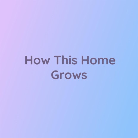 How This Home Grows | Boomplay Music