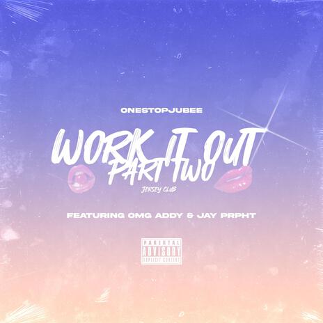 Work It Out Part Two ft. OmgAddy & Jay Prpht | Boomplay Music