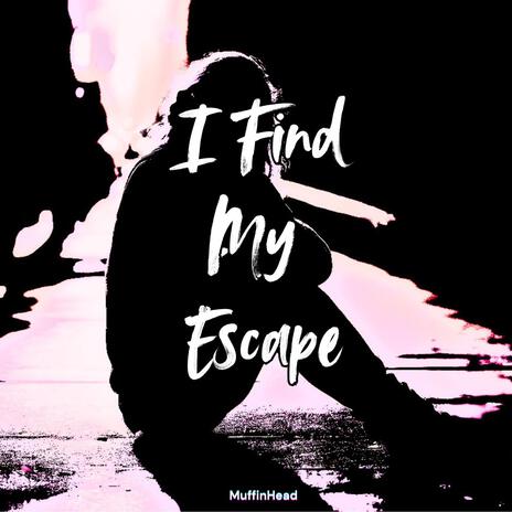 I Find My Escape | Boomplay Music