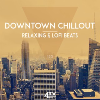 Downtown Chillout - Relaxing & LoFi Beats