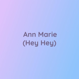 Ann Marie (Hey Hey)