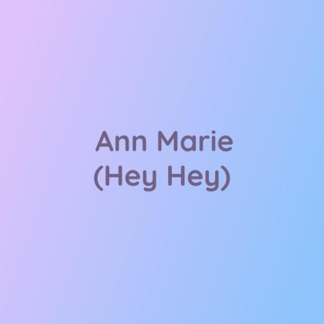 Ann Marie (Hey Hey) | Boomplay Music