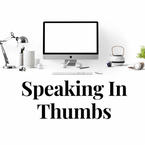 Speaking In Thumbs | Boomplay Music