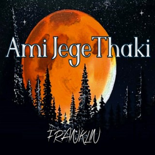 Ami Jege Thaki