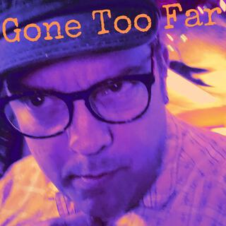 Gone Too Far lyrics | Boomplay Music