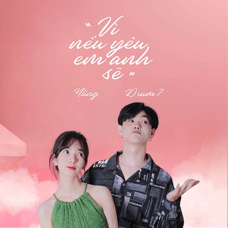 Vì Nếu Yêu Em Anh Sẽ ft. Drum 7 | Boomplay Music