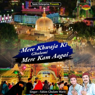 Mere Khwaja Ki Ghulami Mere Kam Aagai