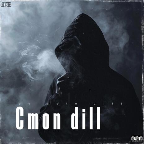 Cmon dill | Boomplay Music