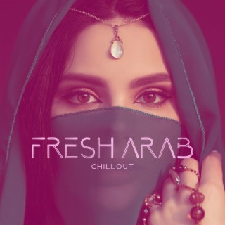 FRESH ARAB CHILLOUT – New Melodic Oriental Rhythms
