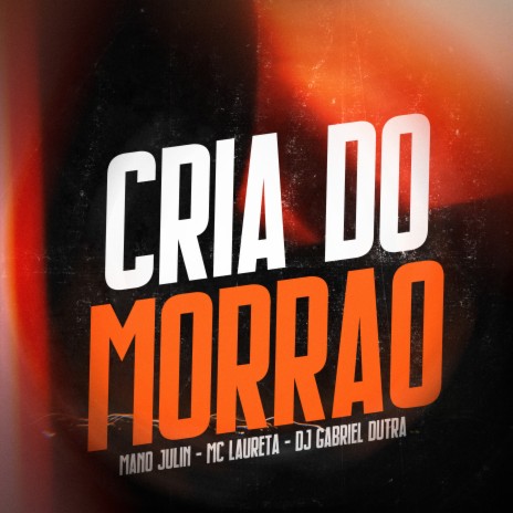 Cria do Morrão ft. Mano Julin & Mc Laureta | Boomplay Music