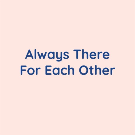 Always There For Each Other | Boomplay Music