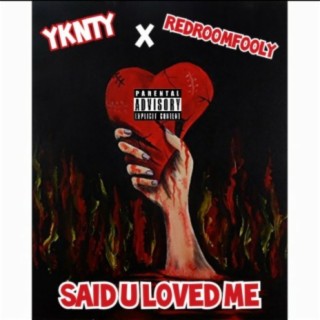 Said U Loved Me (feat. YKNTY)