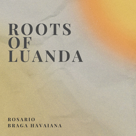 Roots of Luanda ft. Braga Havaiana | Boomplay Music