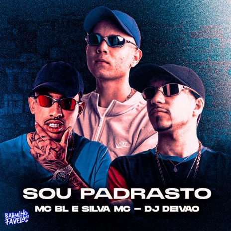 Sou Padrasto ft. Mc BL & dj deivão | Boomplay Music