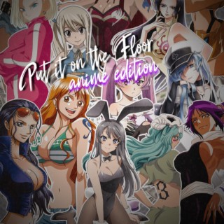 Put It On Da Floor (Anime Edition) lyrics | Boomplay Music
