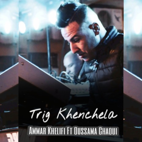 Trig Khenchela ft. Oussama Chaoui | Boomplay Music