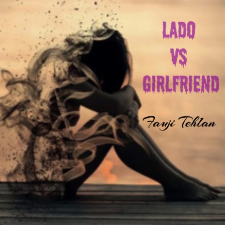 Lado vs Girlfriend ft. Fauji Tehlan | Boomplay Music