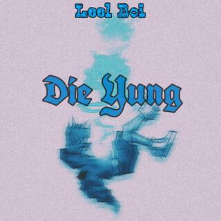 Die Yung lyrics | Boomplay Music