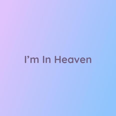 I'm In Heaven | Boomplay Music