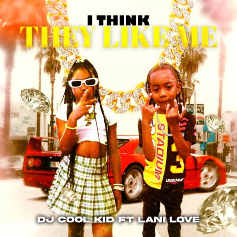 I Think They Like Me ft. Lani Love | Boomplay Music