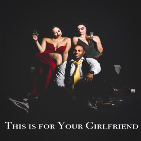 This Is for Your Girlfriend | Boomplay Music